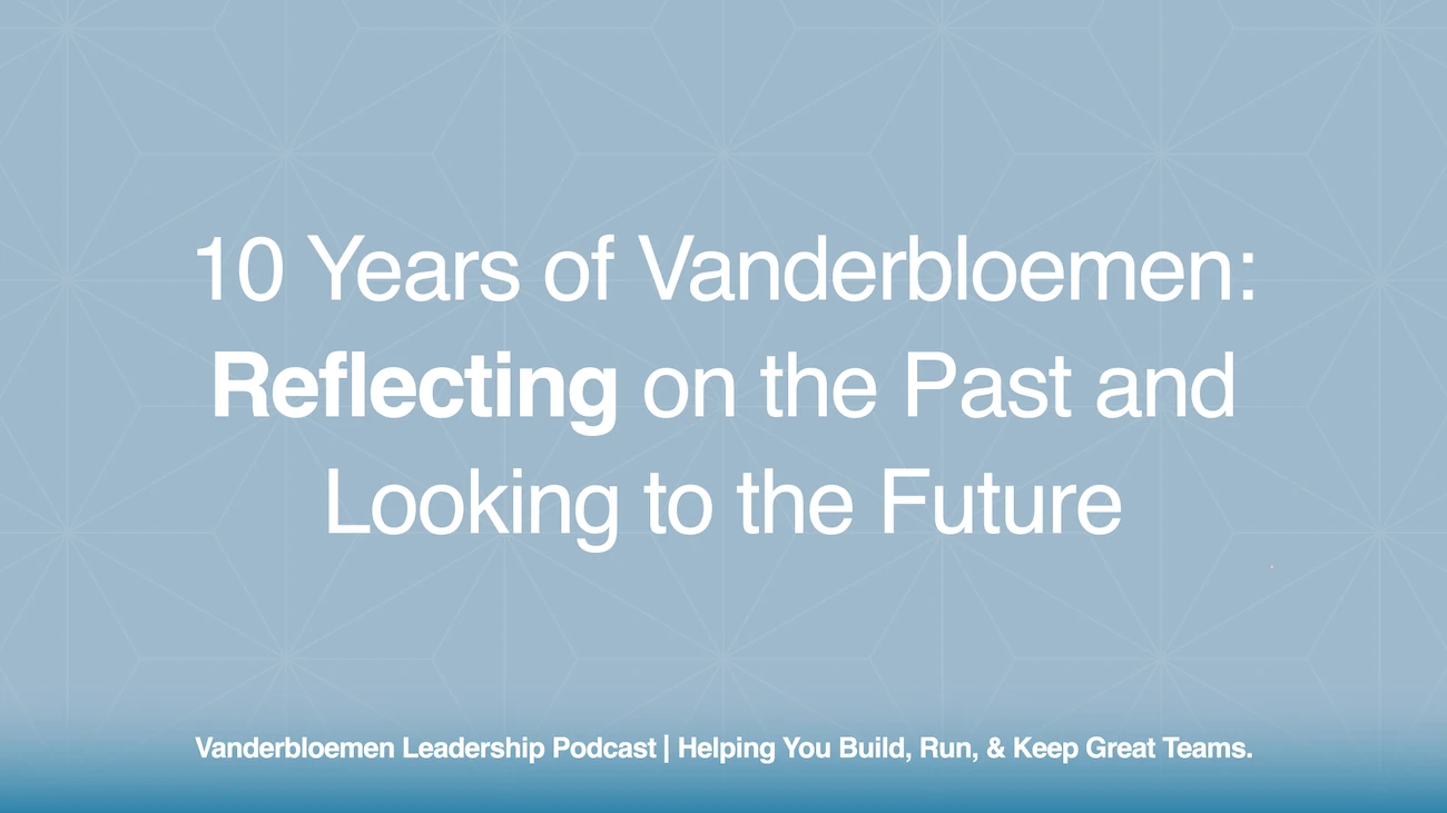 10 Years of Vanderbloemen: Reflecting on the Past and Looking to the Future | ft. William Vanderbloemen