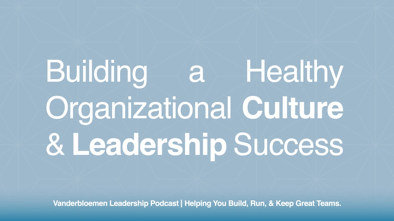 Building a Healthy Organizational Culture & Leadership Success | ft. Jenni Catron