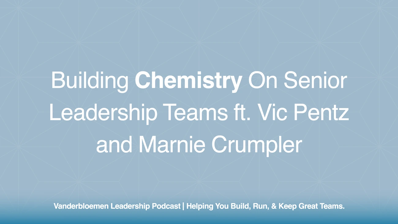 Building Chemistry on Senior Leadership Teams | ft. Vic Pentz and Marnie Crumpler