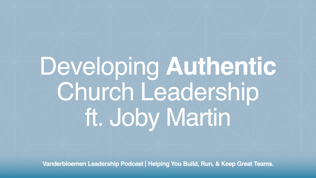 Developing Authentic Church Leadership | ft. Pastor Joby Martin