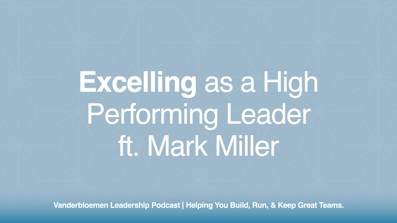 Excelling as a High Performing Leader | ft. Mark Miller