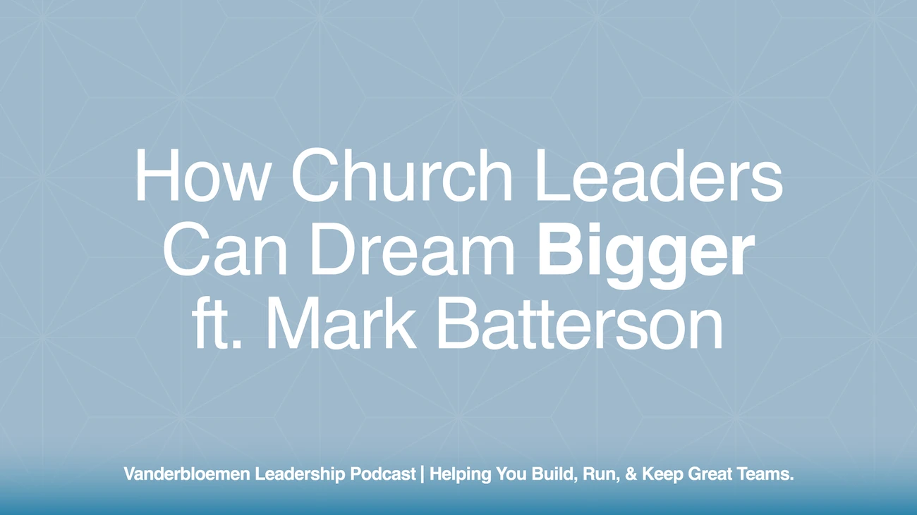 How Church Leaders Can Dream Bigger | ft. Mark Batterson