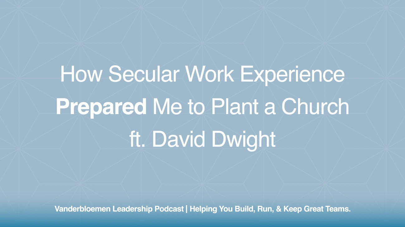 How Secular Work Experience Prepared Me to Plant a Church | ft. David Dwight