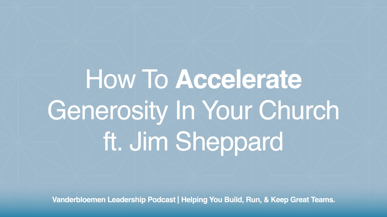 How to Accelerate Generosity in Your Church | ft. Jim Sheppard