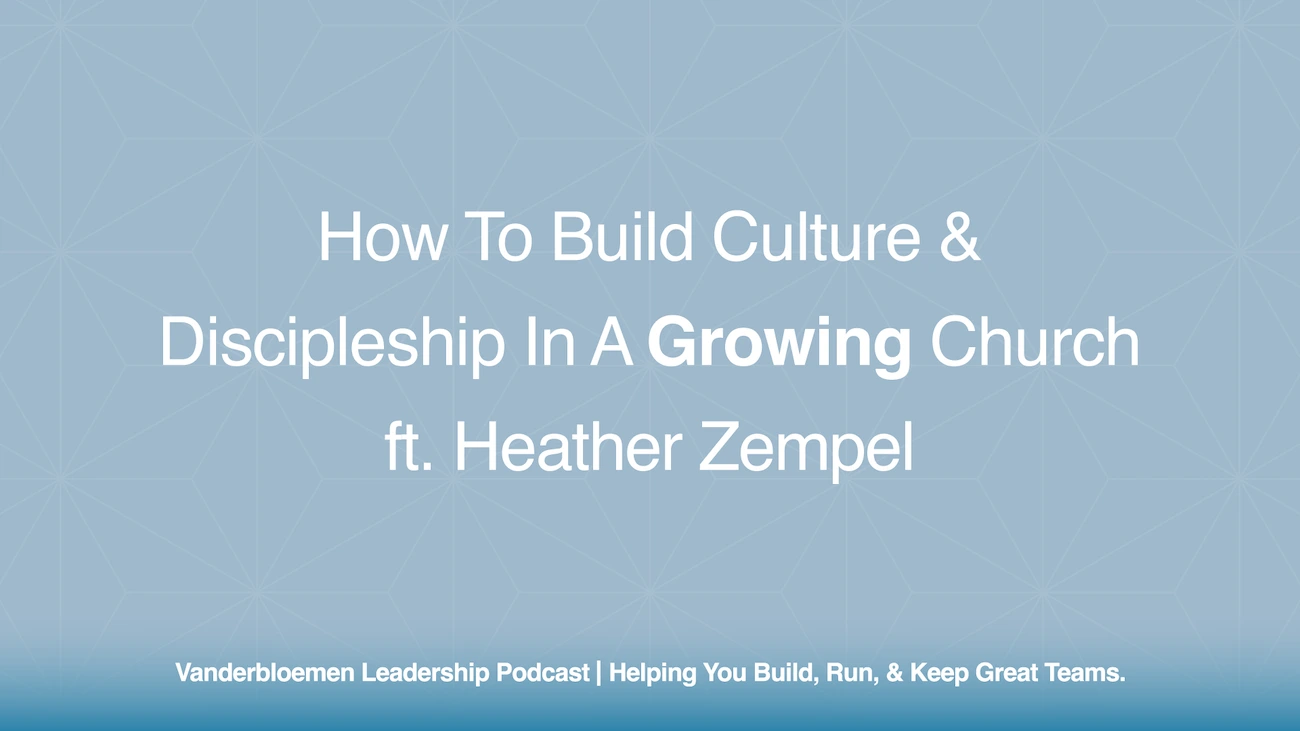 How to Build Culture & Discipleship in a Growing Church | ft. Heather Zempel