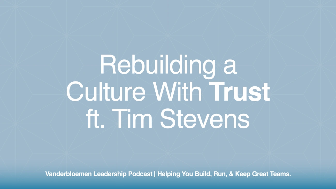 Rebuilding a Culture With Trust | ft. Tim Stevens