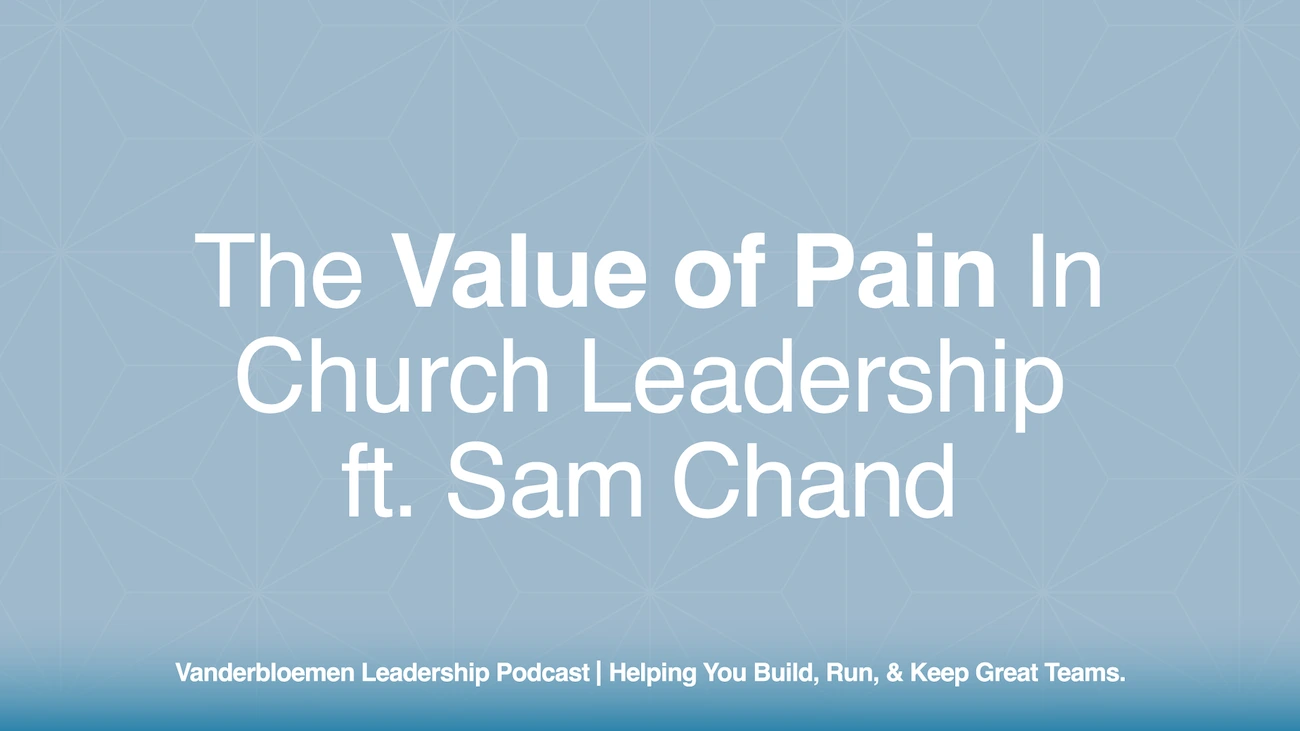 The Value of Pain in Church Leadership | ft. Sam Chand