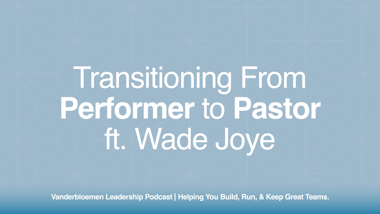Transitioning From Performer to Pastor | ft. Wade Joye