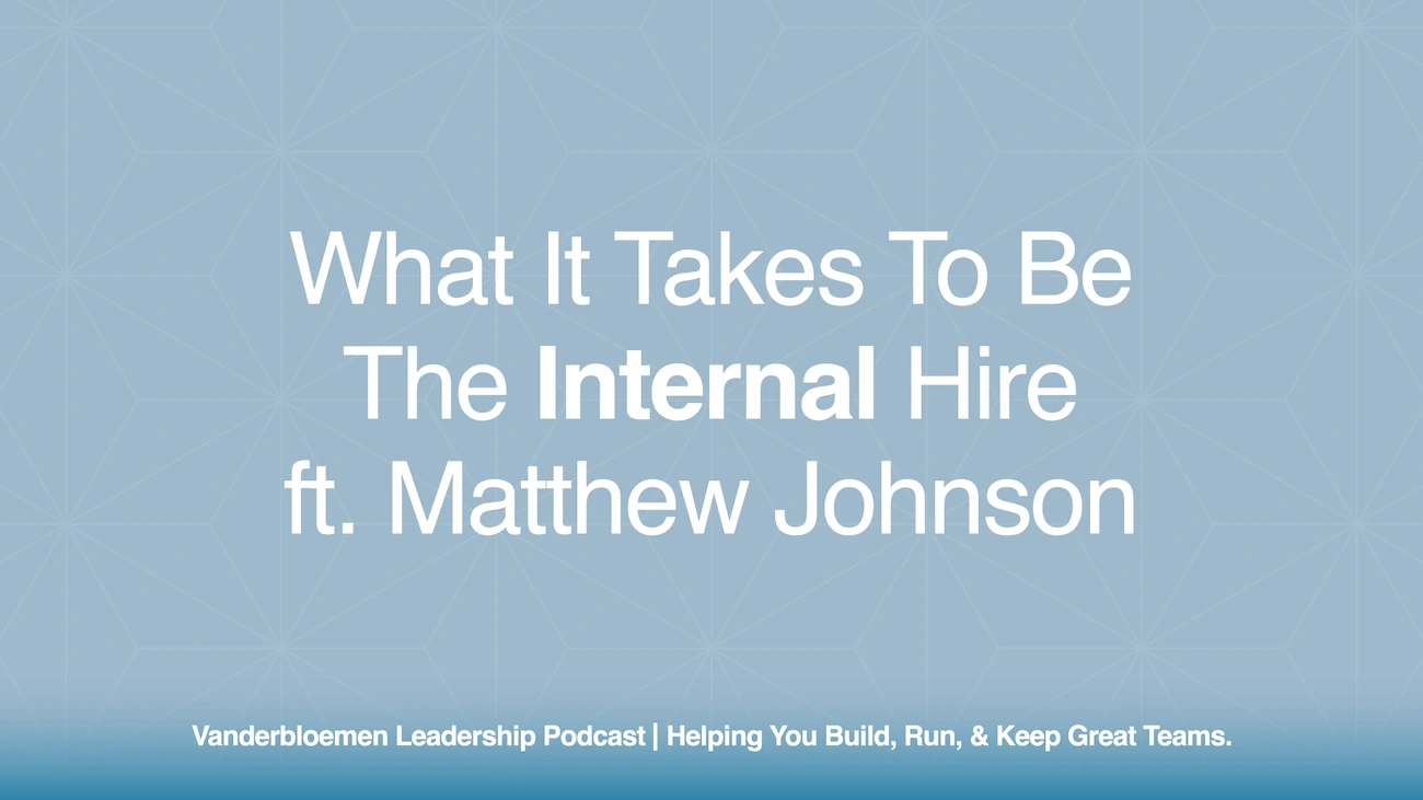 What It Takes to Be the Internal Hire | ft. Matthew Johnson