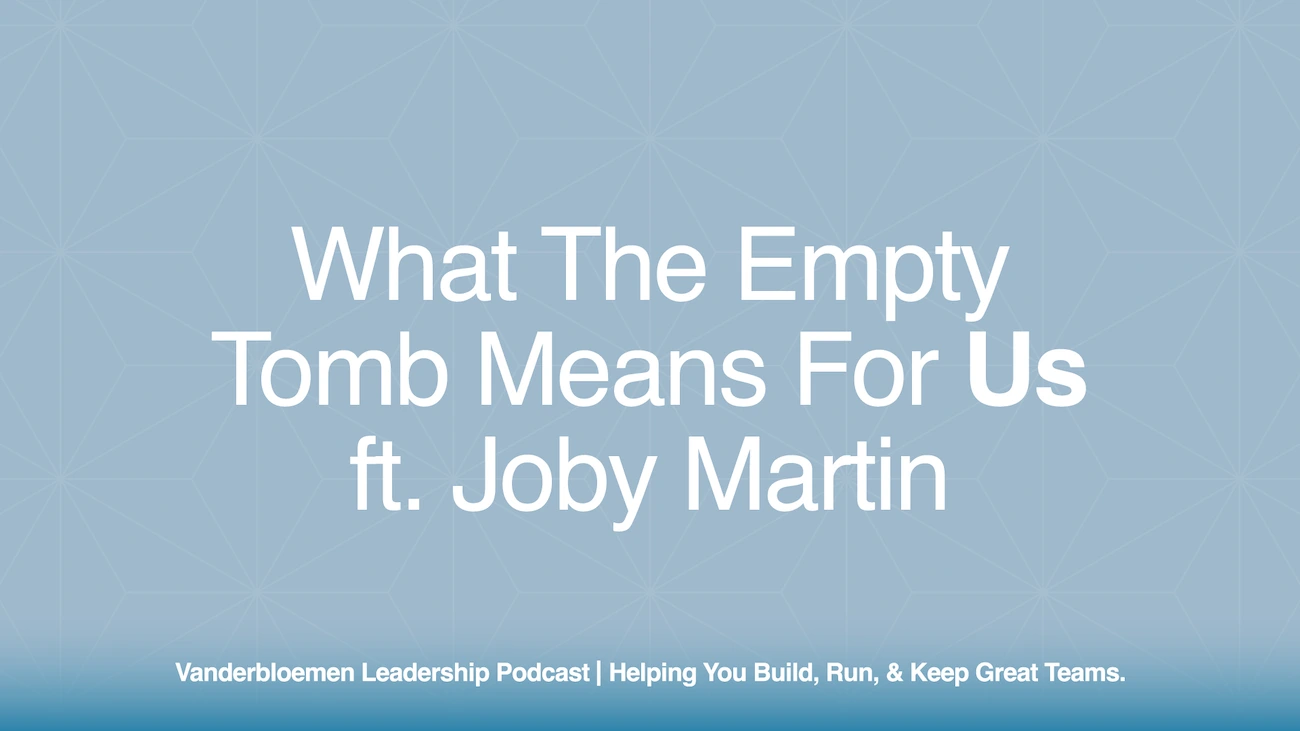 What The Empty Tomb Means For Us | ft. Joby Martin