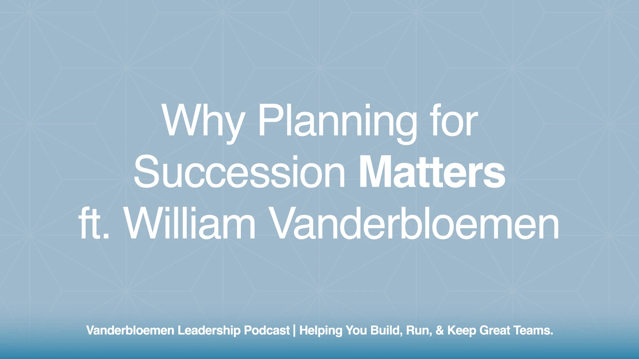 Why Planning for Succession Matters | ft. William Vanderbloemen