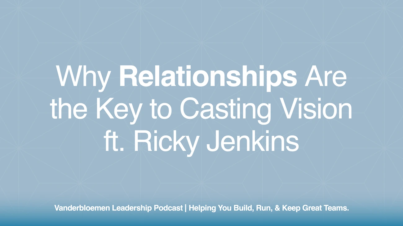 Why Relationships Are the Key to Casting Vision | ft. Ricky Jenkins